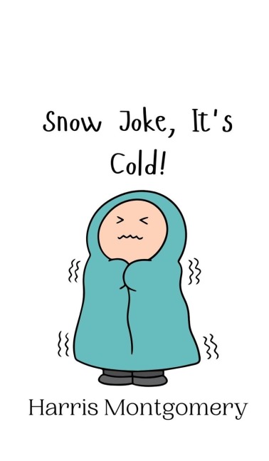 Snow Joke, Its Cold!