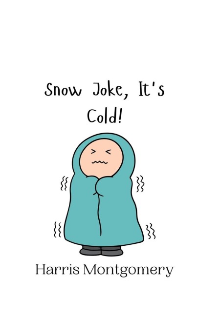 Snow Joke, Its Cold!