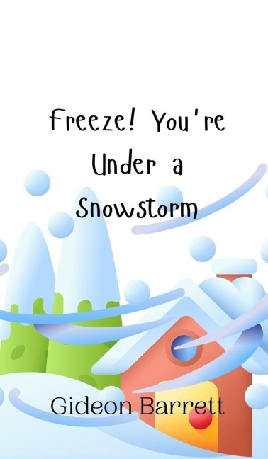 Freeze! Youre Under a Snowstorm