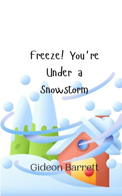 Freeze! Youre Under a Snowstorm