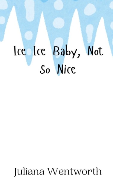 Ice Ice Baby, Not So Nice