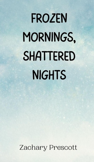 Frozen Mornings, Shattered Nights