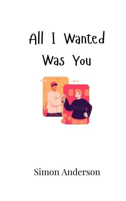 All I Wanted Was You