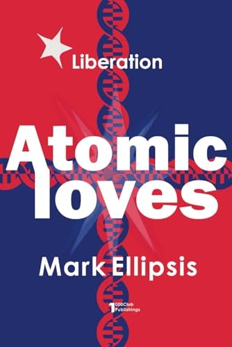 Atomic Loves The Innermost Secrets of Love, Sex, and Money to Change Yourself and Change the World.