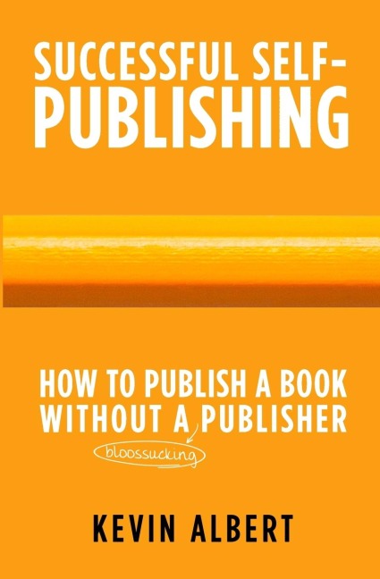 How to publish a book without a bloodsucking publisher: a 7-step guide to self-publishing a book on amazon