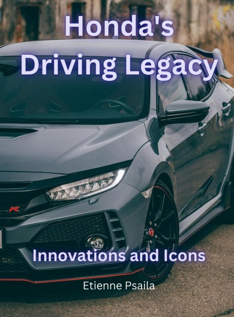 Hondas Driving Legacy: Innovations and Icons