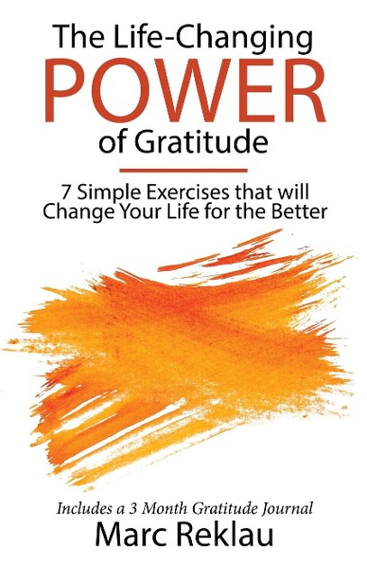 The Life-Changing Power of Gratitude: 7 Simple Exercises that will Change Your Life for the Better. Includes a 3 Month Gratitude Journal.