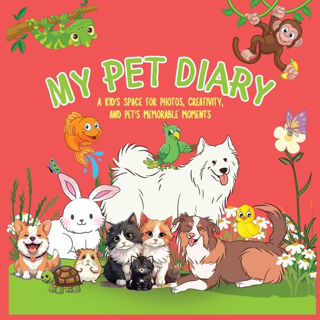 My Pet Diary: A Kids Space for Photos, Creativity and Pets Memorable Moments