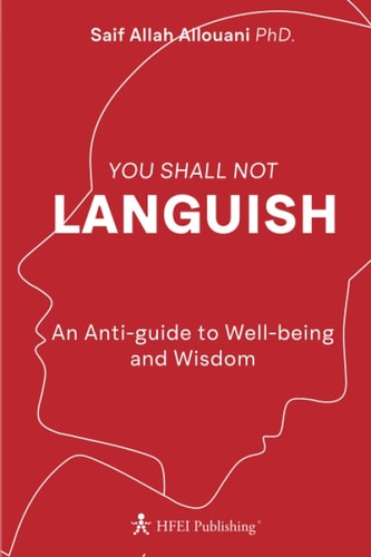 You Shall Not Languish An Anti-guide to Well-being and Wisdom