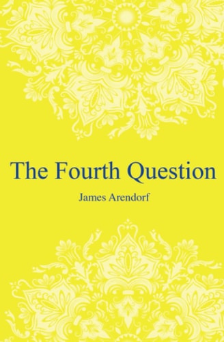 The Fourth Question A Story of Hope. A Story Inspired by True Events and Real People.