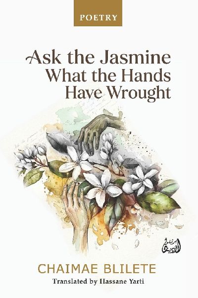 Ask the jasmine What the Hands Have Wrought: POETRY