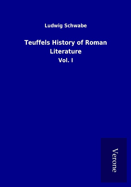 Teuffels History of Roman Literature: Vol. I
