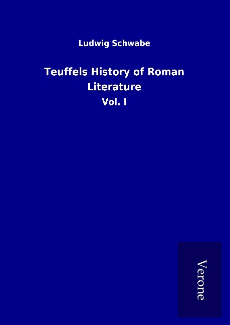 Teuffels History of Roman Literature: Vol. I