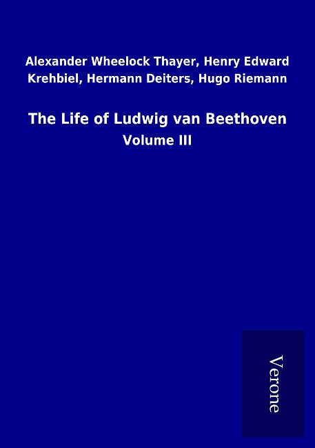 The Life of Ludwig van Beethoven: Volume III