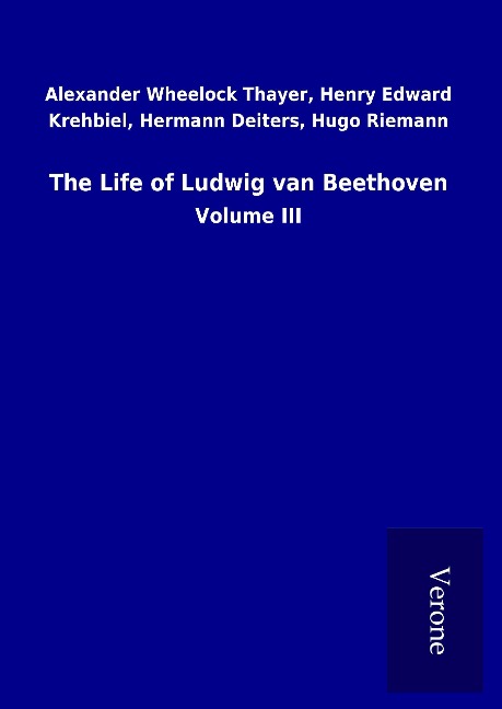The Life of Ludwig van Beethoven: Volume III