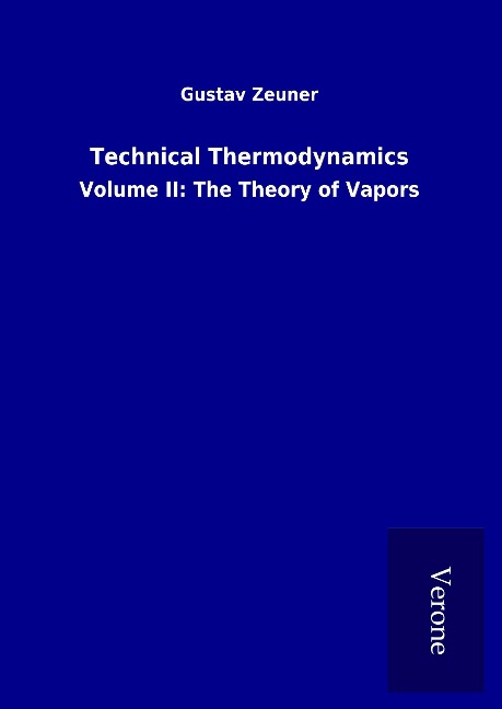 Technical Thermodynamics: Volume II: The Theory of Vapors