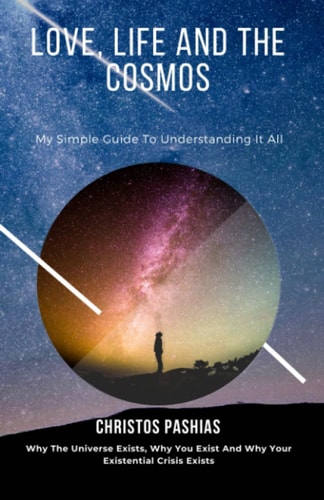 Love, Life, and the Cosmos My Simple Guide to Understanding it All
