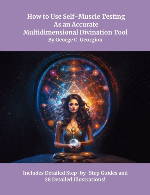 How to Use Self-Muscle Testing As an Accurate Multidimensional Divination Tool: A Practical Guide to Strengthening Your Intuition, Unlocking Inner Wisdom, and Connecting with Higher Consciousness