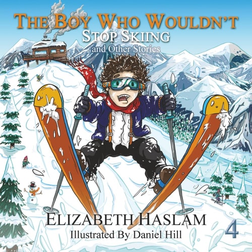 The Boy Who Wouldn't Stop Skiing and Other Stories - Ages 3-10