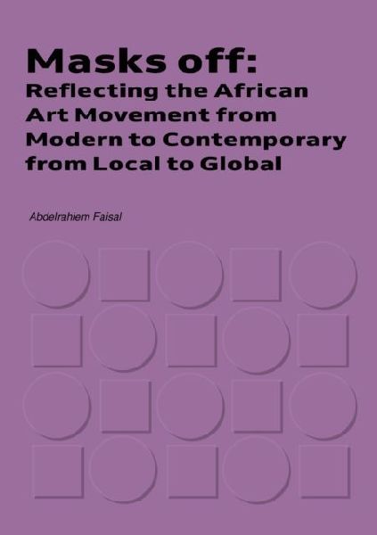 Masks Off: Reflecting the African Art Movement from Modern to Contemporary from Local to Global