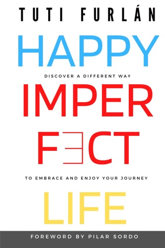 Happy Imperfect Life: Discover a different way to embrace and enjoy your journey