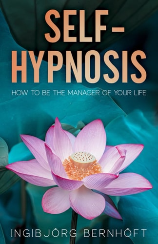 Self-Hypnosis How To Be the Manager of Your Life