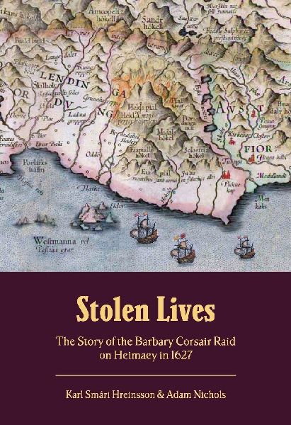 Stolen Lives: The Story of the Barbary Corsair Raid on Heimaey in 1627
