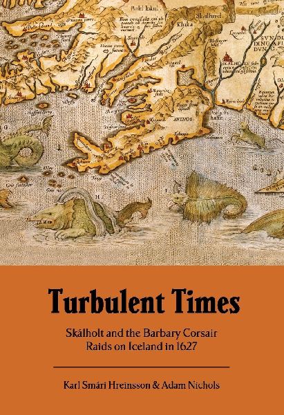 Turbulent Times: Skalholt and the Barbary Corsair Raids on Iceland in 1627