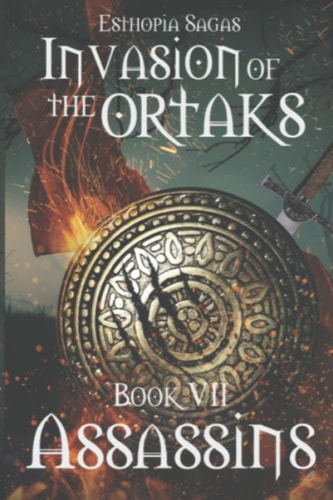 Esthopia Sagas Invasion of the Ortaks: Book VII Assassins.