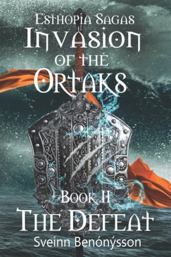 Esthopia Sagas Invasion of the Ortaks: Book 2 The Defeat