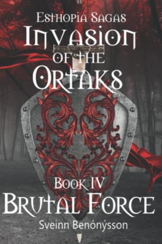 Esthopia Sagas Invasion of the Ortaks: Book 4 Brutal Force