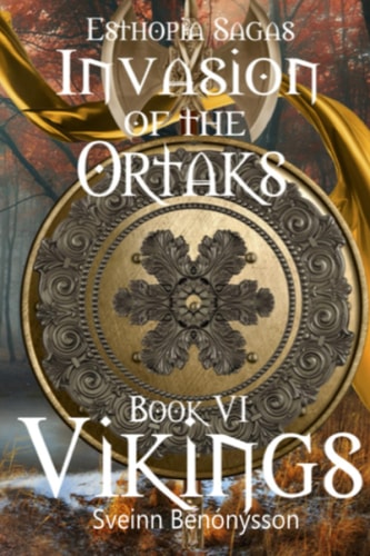 Esthopia Sagas Invasion of the Ortaks: Book VI Vikings