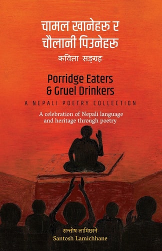 Porridge Eaters and Gruel Drinkers A Nepali Poetry Collection