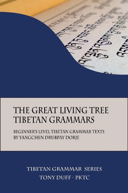 The Great Living Tree Tibetan Grammars: Beginners Level Tibetan Grammar Texts by Yangchen Drubpay Dorje