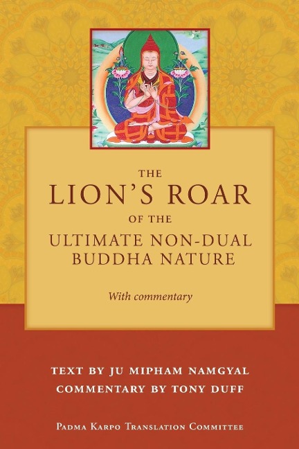 The Lions Roar of the Ultimate Non-Dual Buddha Nature by Ju Mipham with Commentary by Tony Duff