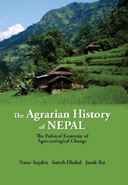 The Agrarian History of Nepal: The Political Economy of Agro-ecological Change