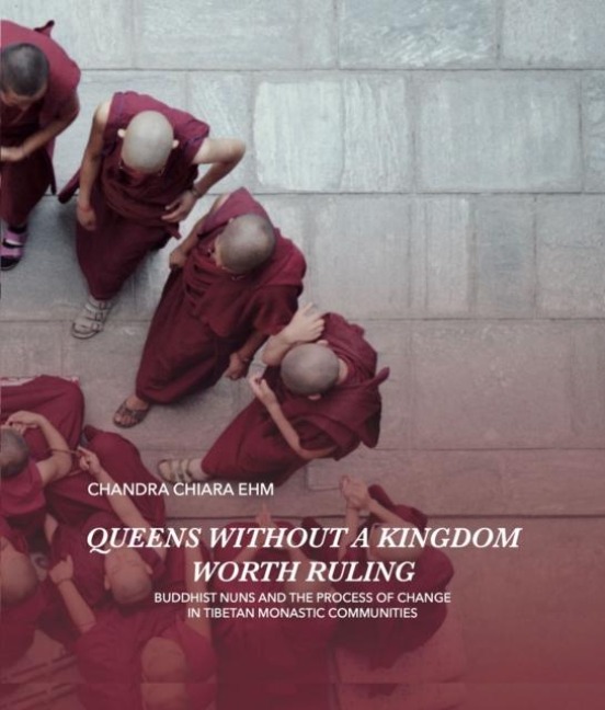 Queens Without a Kingdom Worth Ruling: Buddhist Nuns and the Process of change in Tibetan Monastic Communities