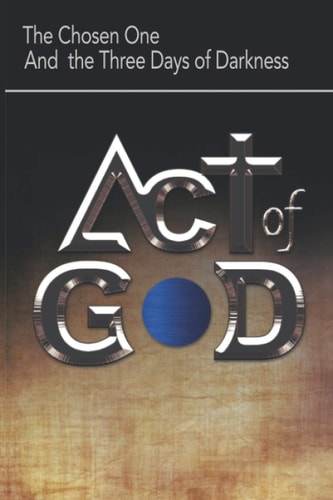 Act of God The Chosen One and the Three Days of Darkness