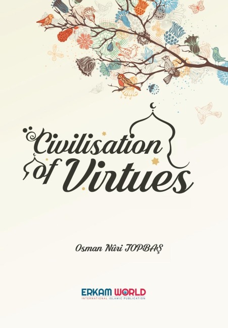 Civilisation of Virtues: Vol 1&2 - Faith and Worship | Islamic Character and Disposition of the Heart