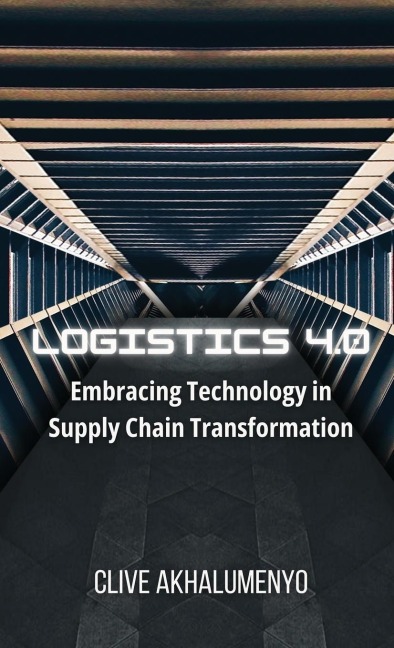 LOGISTICS 4.0: Embracing Technology in Supply Chain Transformation