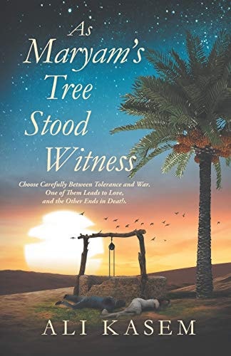 As Maryam's Tree Stood Witness "Choose Carefully Between Love and Death. You Will Have Tolerance Or War."