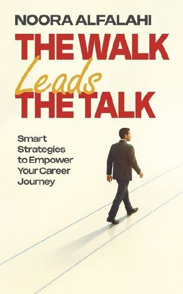 The Walk Leads the Talk: Smart Strategies to Empower Your Career Journey