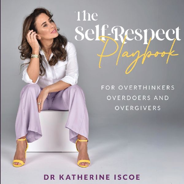 The Self-Respect Playbook for Overthinkers, Overdoers and Overgivers