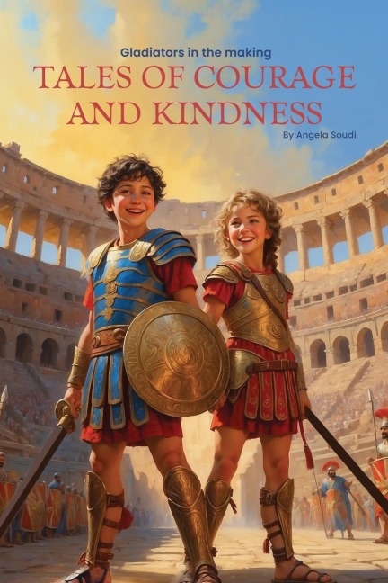 GLADIATORS IN THE MAKING: TALES OF COURAGE AND KINDNESS