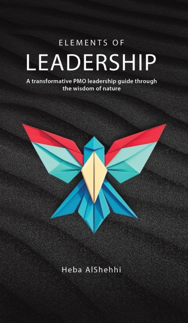 Elements of Leadership: A transformative PMO leadership guide through the wisdom of nature