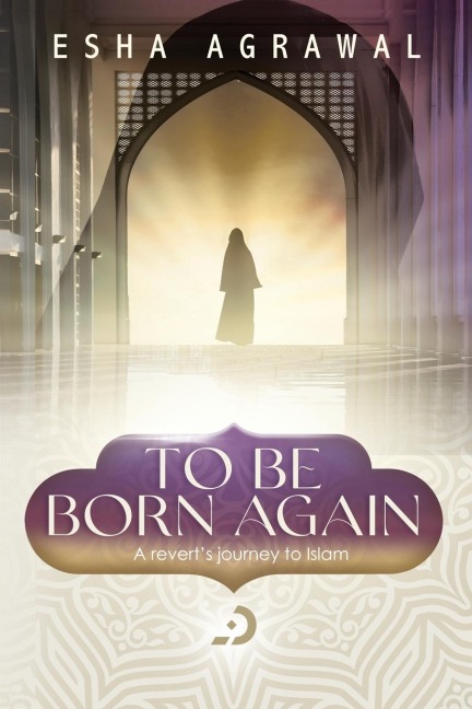 To Be Born Again: A Reverts Journey to Islam