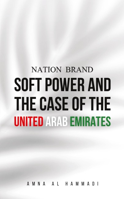Nation Brand: Soft Power and the Case of the United Arab Emirates