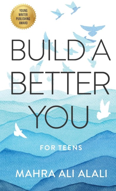 BUILD A BETTER YOU - FOR TEENS: How to Become the Best Version of Yourself in Seven Easy Steps