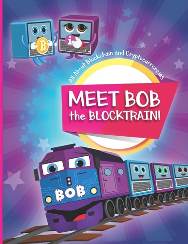 Meet Bob the Blocktrain All About Blockchain and Cryptocurrencies