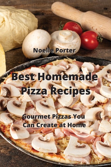 Best Homemade Pizza  Recipes: Gourmet Pizzas You Can Create at Home